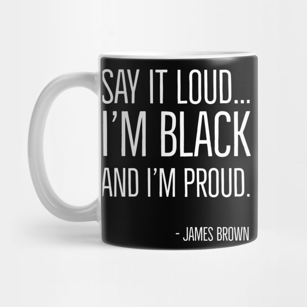 Say It Loud...I'm Black and I'm Proud, James Brown, Black History, African American, Black Music by UrbanLifeApparel